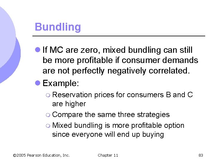 Bundling l If MC are zero, mixed bundling can still be more profitable if