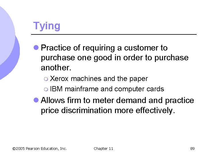 Tying l Practice of requiring a customer to purchase one good in order to