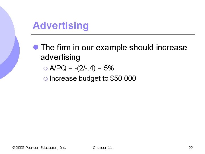 Advertising l The firm in our example should increase advertising m A/PQ = -(2/-.