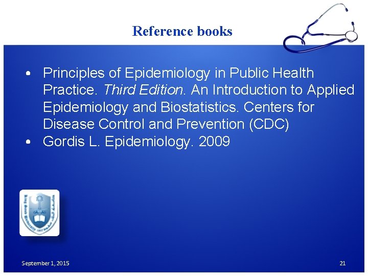 Reference books • Principles of Epidemiology in Public Health Practice. Third Edition. An Introduction