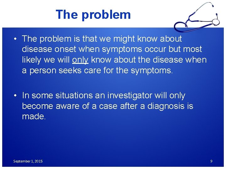 The problem • The problem is that we might know about disease onset when