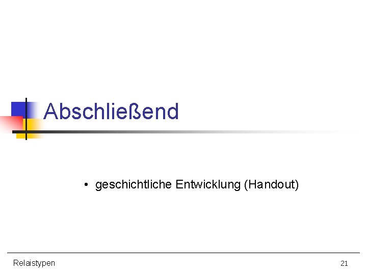 Abschließend • geschichtliche Entwicklung (Handout) Relaistypen 21 