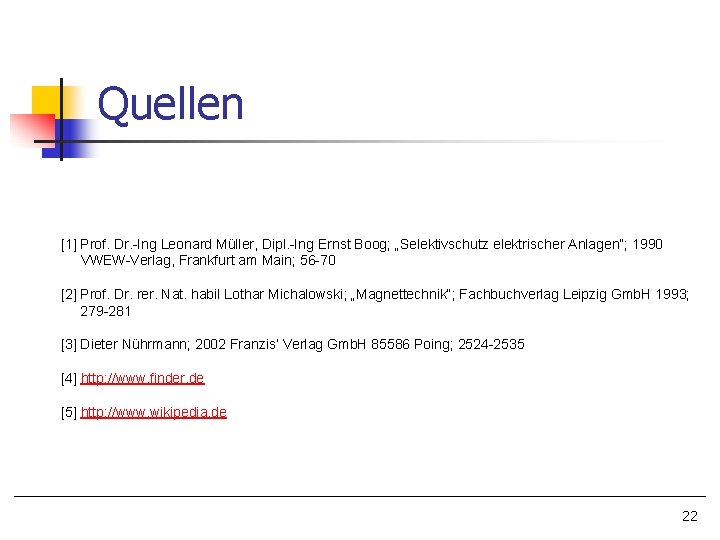 Quellen [1] Prof. Dr. -Ing Leonard Müller, Dipl. -Ing Ernst Boog; „Selektivschutz elektrischer Anlagen“;