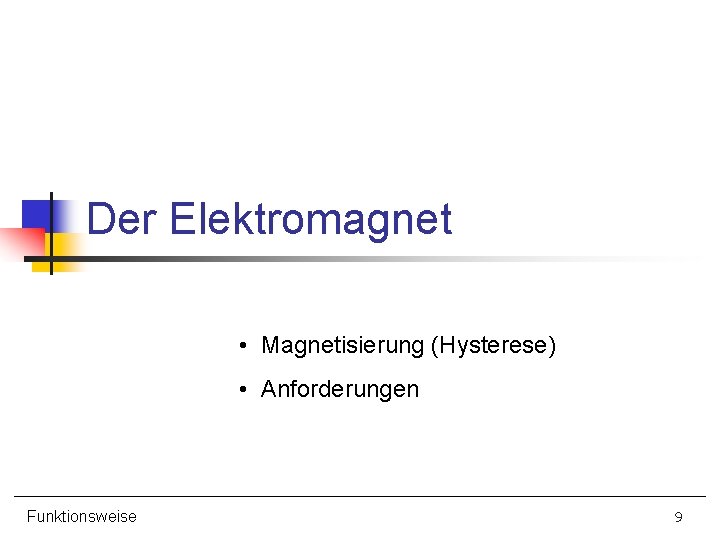 Der Elektromagnet • Magnetisierung (Hysterese) • Anforderungen Funktionsweise 9 