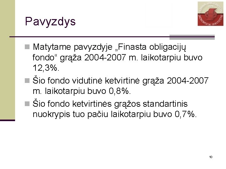 Pavyzdys n Matytame pavyzdyje „Finasta obligacijų fondo“ grąža 2004 -2007 m. laikotarpiu buvo 12,