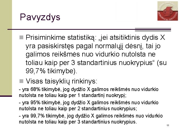 Pavyzdys n Prisiminkime statistiką: „jei atsitiktinis dydis X yra pasiskirstęs pagal normalųjį dėsnį, tai