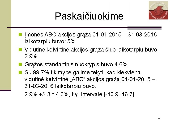 Paskaičiuokime n Įmonės ABC akcijos grąža 01 -01 -2015 – 31 -03 -2016 laikotarpiu