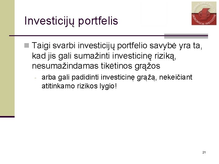 Investicijų portfelis n Taigi svarbi investicijų portfelio savybė yra ta, kad jis gali sumažinti