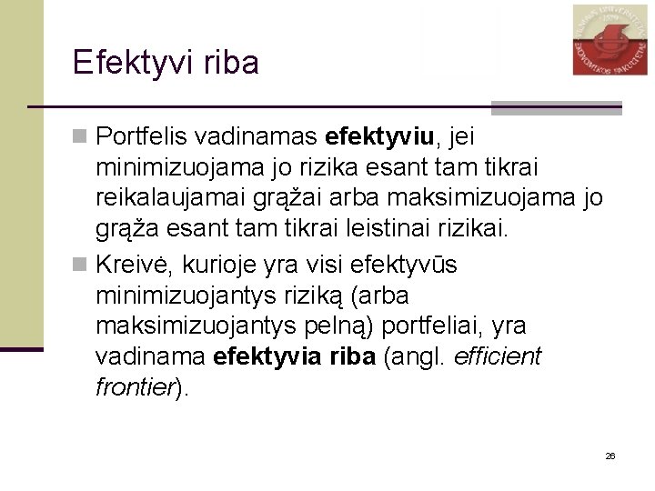 Efektyvi riba n Portfelis vadinamas efektyviu, jei minimizuojama jo rizika esant tam tikrai reikalaujamai