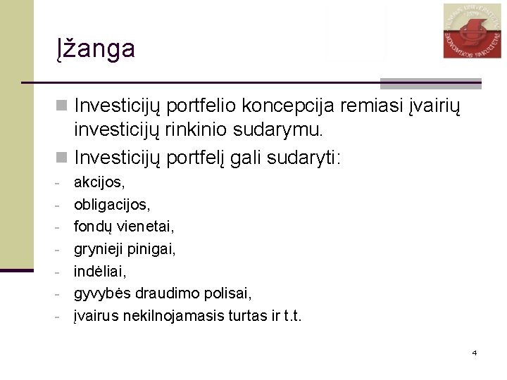 Įžanga n Investicijų portfelio koncepcija remiasi įvairių investicijų rinkinio sudarymu. n Investicijų portfelį gali