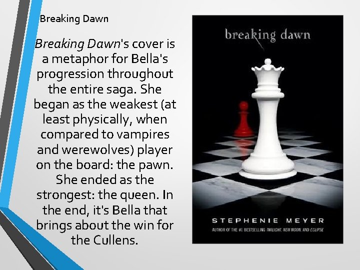 Breaking Dawn's cover is a metaphor for Bella's progression throughout the entire saga. She Breaking Dawn's cover is a metaphor for Bella's progression throughout the entire saga. She