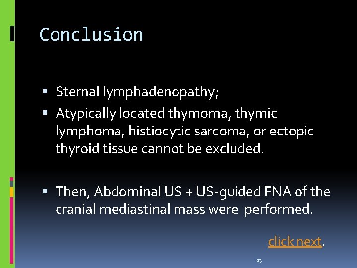 Conclusion Sternal lymphadenopathy; Atypically located thymoma, thymic lymphoma, histiocytic sarcoma, or ectopic thyroid tissue