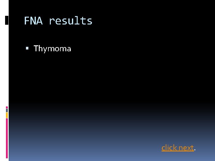 FNA results Thymoma click next. 