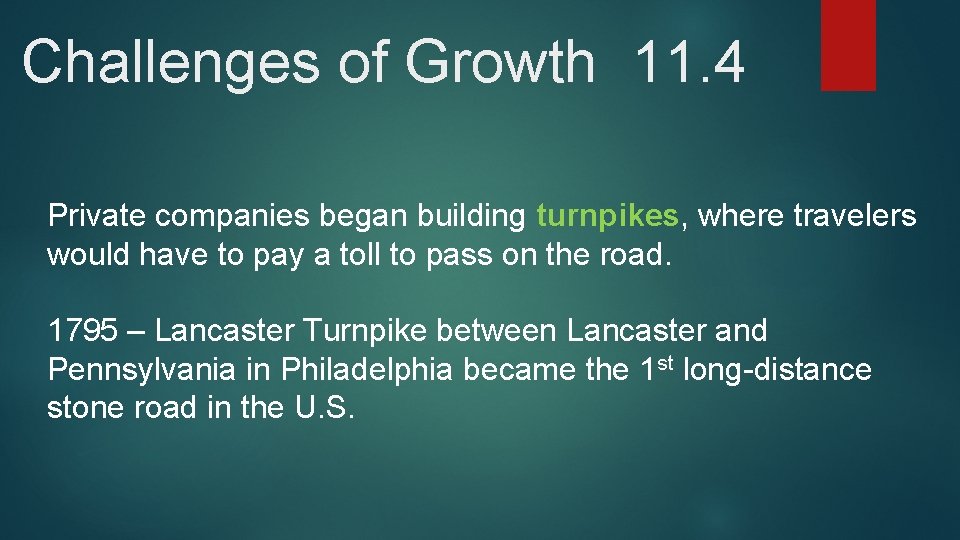 Challenges of Growth 11. 4 Private companies began building turnpikes, where travelers would have