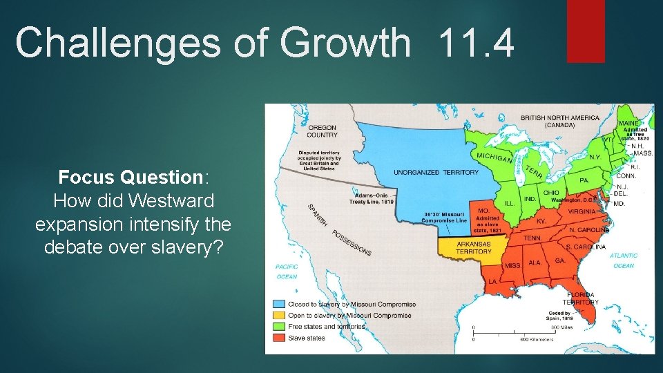 Challenges of Growth 11. 4 Focus Question: How did Westward expansion intensify the debate