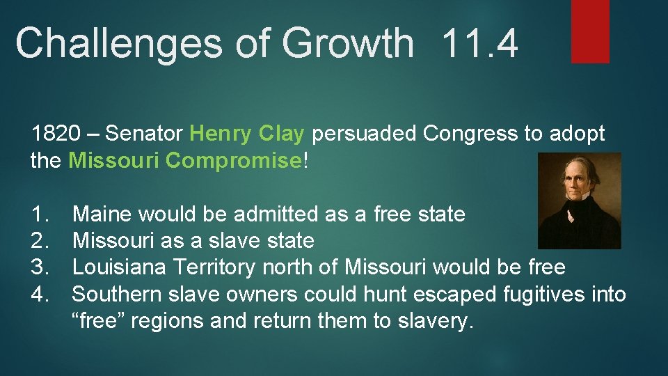 Challenges of Growth 11. 4 1820 – Senator Henry Clay persuaded Congress to adopt