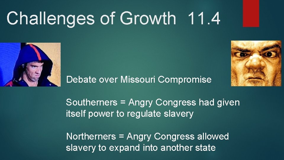 Challenges of Growth 11. 4 Debate over Missouri Compromise Southerners = Angry Congress had