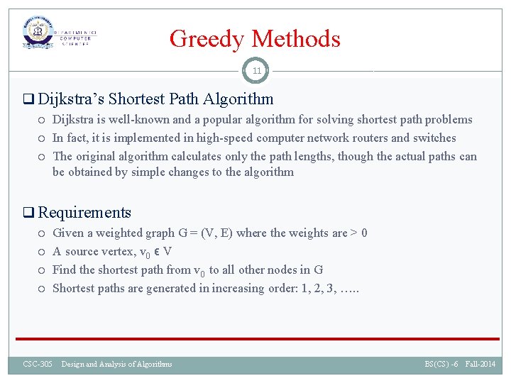 Greedy Methods 11 q Dijkstra’s Shortest Path Algorithm Dijkstra is well-known and a popular