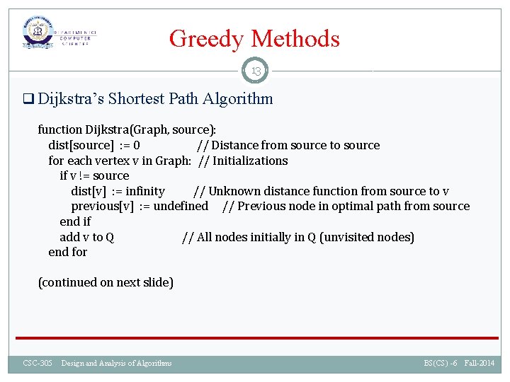 Greedy Methods 13 q Dijkstra’s Shortest Path Algorithm function Dijkstra(Graph, source): dist[source] : =