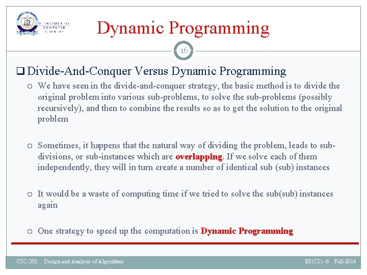 Dynamic Programming 16 q Divide-And-Conquer Versus Dynamic Programming We have seen in the divide-and-conquer