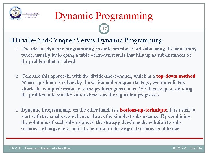 Dynamic Programming 17 q Divide-And-Conquer Versus Dynamic Programming The idea of dynamic programming is