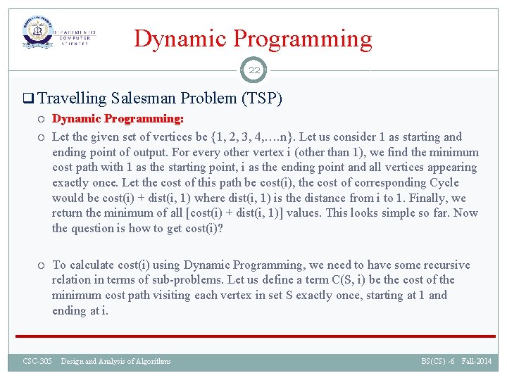 Dynamic Programming 22 q Travelling Salesman Problem (TSP) Dynamic Programming: Let the given set