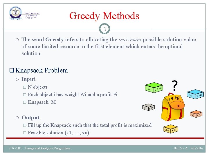 Greedy Methods 3 The word Greedy refers to allocating the maximum possible solution value