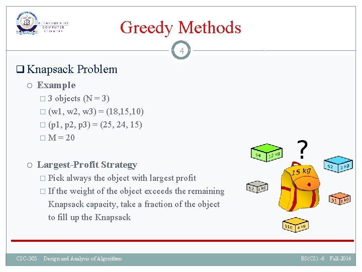 Greedy Methods 4 q Knapsack Problem Example � 3 objects (N = 3) �