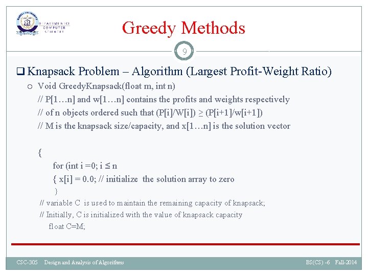 Greedy Methods 9 q Knapsack Problem – Algorithm (Largest Profit-Weight Ratio) Void Greedy. Knapsack(float