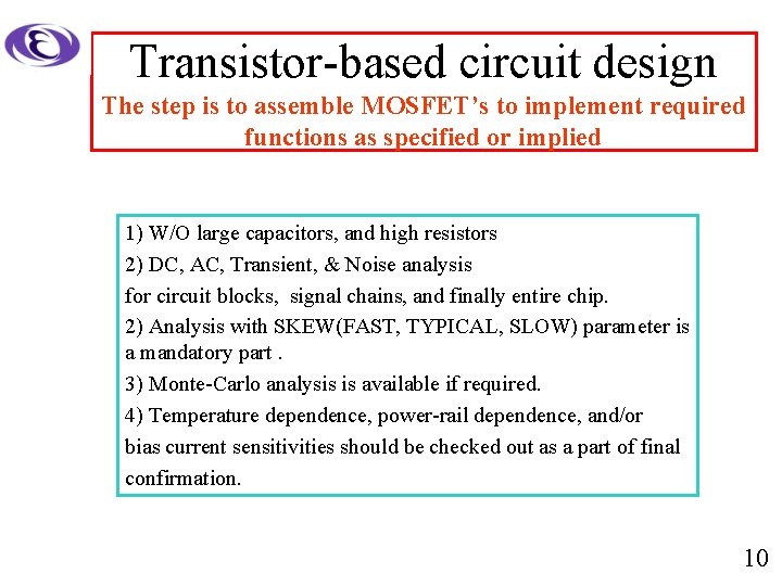 Transistor-based circuit design The step is to assemble MOSFET’s to implement required functions as