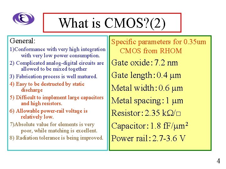 What is CMOS? (2) General: 1)Conformance with very high integration with very low power