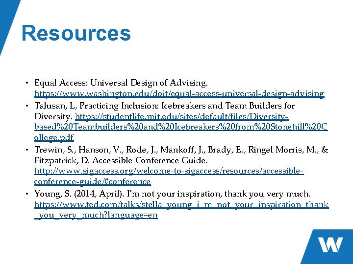 Resources • Equal Access: Universal Design of Advising. https: //www. washington. edu/doit/equal-access-universal-design-advising • Talusan,