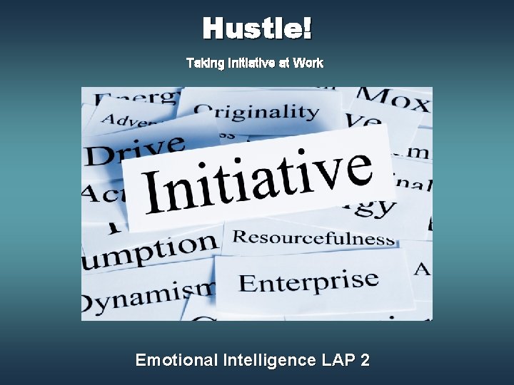 Hustle! Taking Initiative at Work Emotional Intelligence LAP 2 