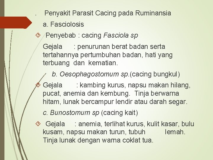 . Penyakit Parasit Cacing pada Ruminansia a. Fasciolosis Penyebab : cacing Fasciola sp Gejala