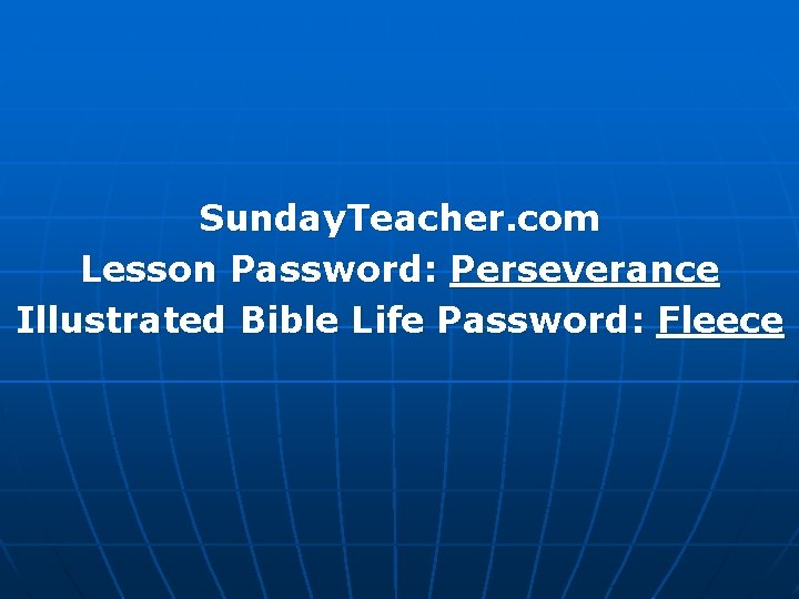Sunday. Teacher. com Lesson Password: Perseverance Illustrated Bible Life Password: Fleece 