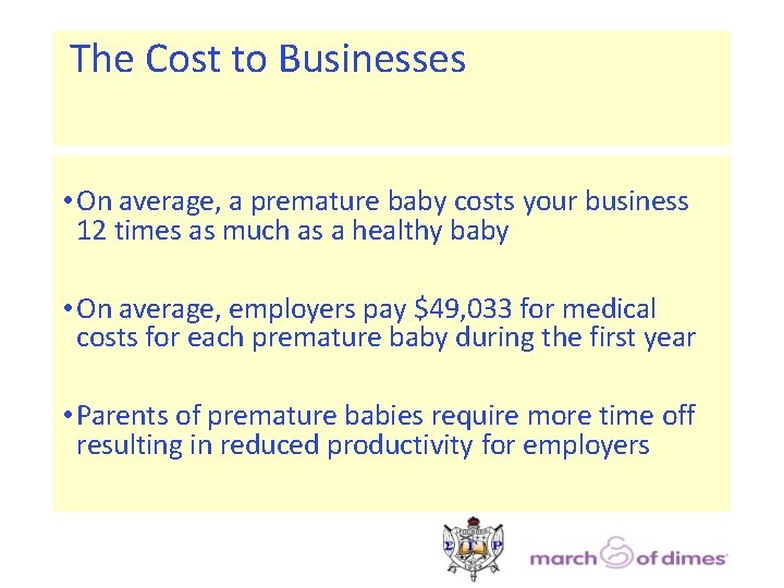 The Cost to Businesses • On average, a premature baby costs your business 12