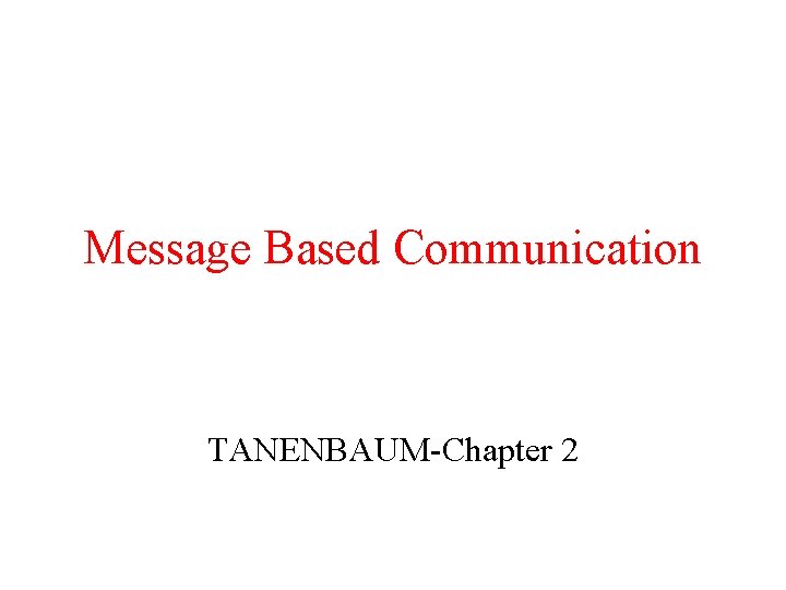 Message Based Communication TANENBAUM-Chapter 2 