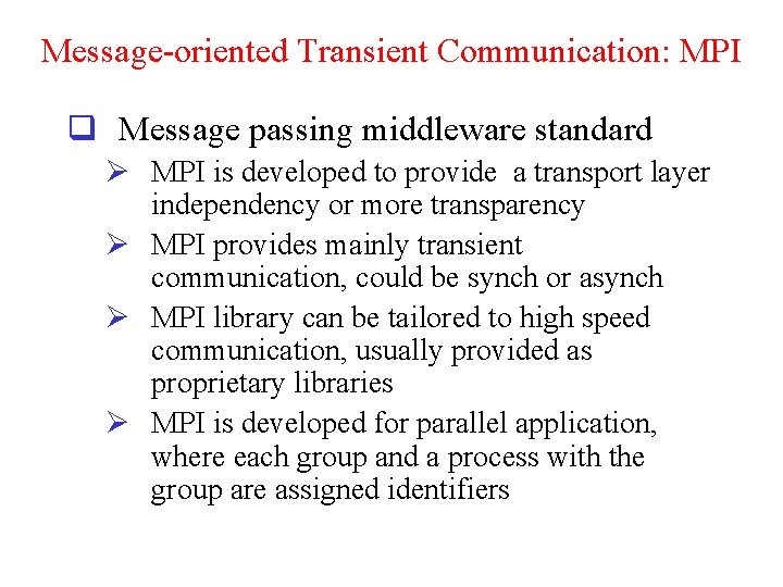 Message-oriented Transient Communication: MPI q Message passing middleware standard Ø MPI is developed to