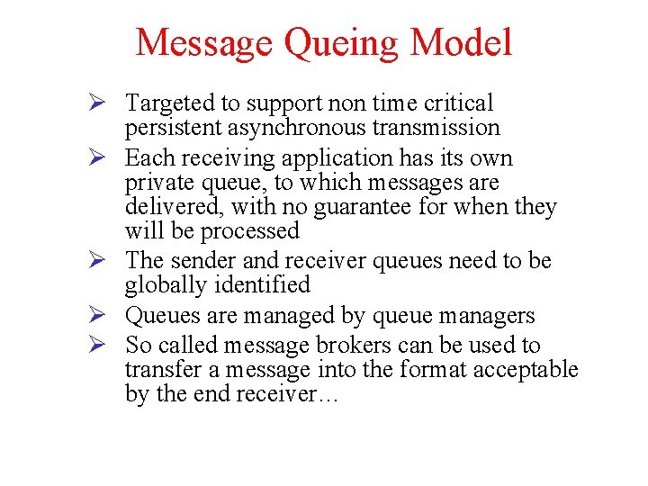 Message Queing Model Ø Targeted to support non time critical persistent asynchronous transmission Ø
