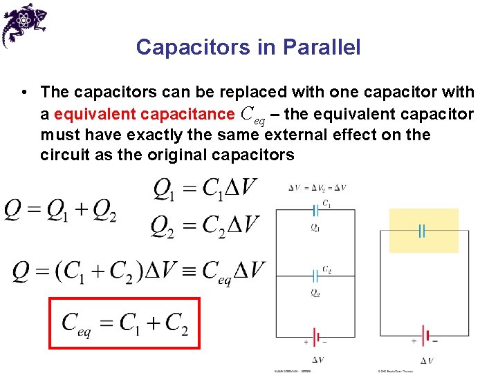 Capacitors in Parallel • The capacitors can be replaced with one capacitor with a