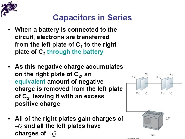 Capacitors in Series • When a battery is connected to the circuit, electrons are