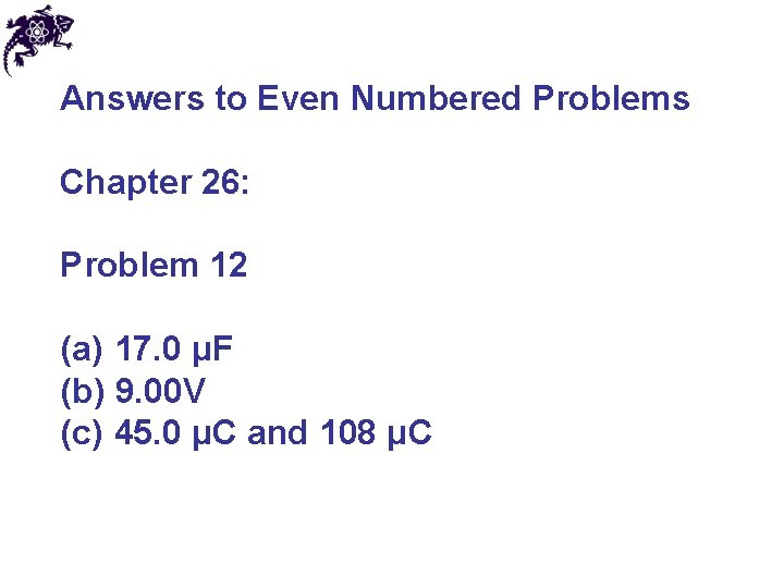 Answers to Even Numbered Problems Chapter 26: Problem 12 (a) 17. 0 μF (b)