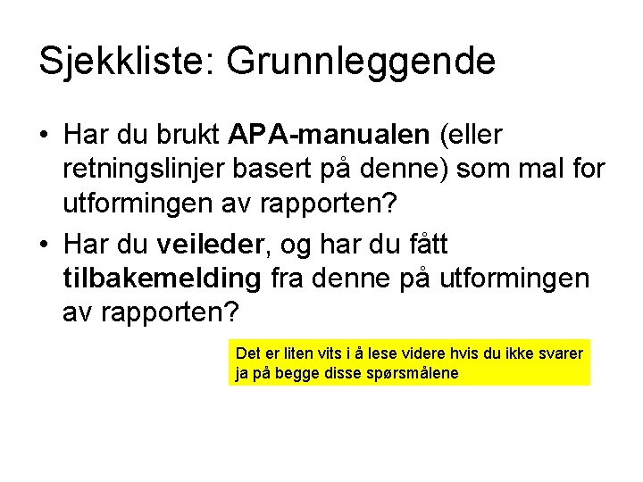 Sjekkliste: Grunnleggende • Har du brukt APA-manualen (eller retningslinjer basert på denne) som mal