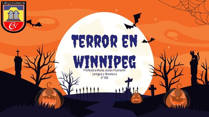 Terror en winnipeg Profesora María Jesús Huenuñir Lengua y literatura 6° BB 