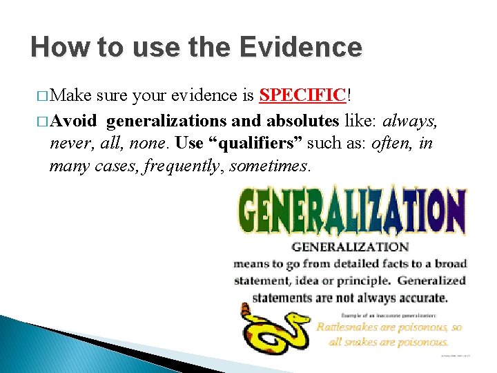 How to use the Evidence � Make sure your evidence is SPECIFIC! � Avoid