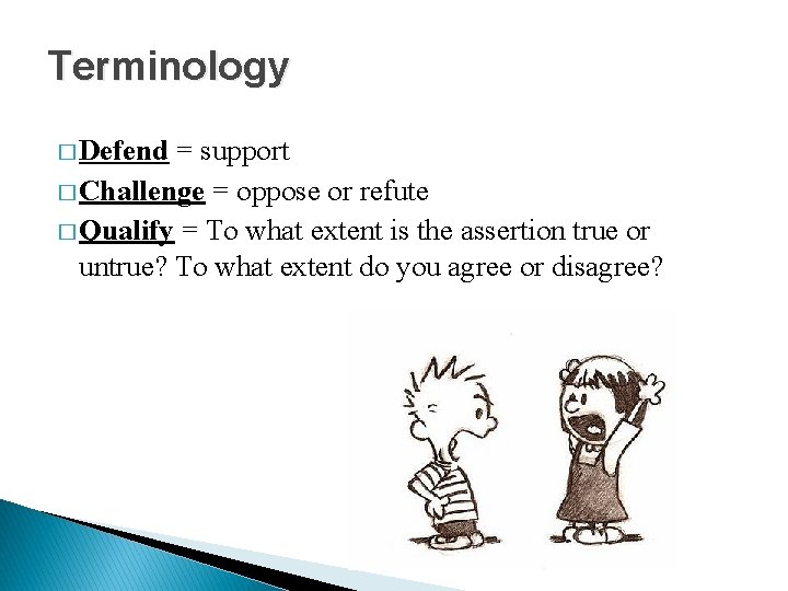 Terminology � Defend = support � Challenge = oppose or refute � Qualify =