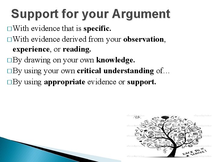 Support for your Argument � With evidence that is specific. � With evidence derived
