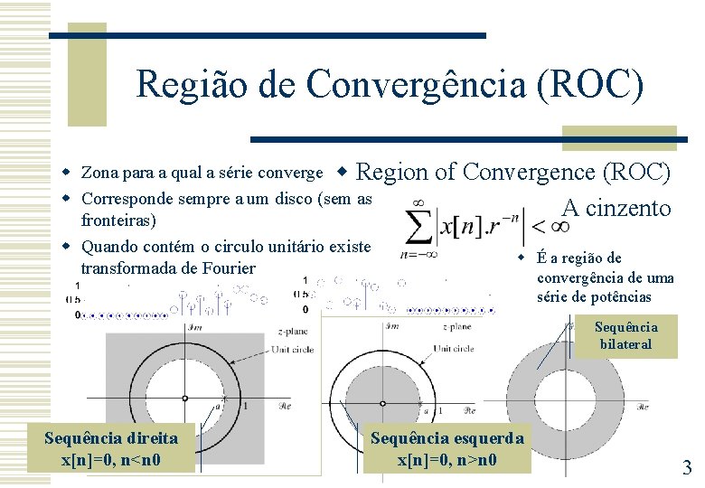 Região de Convergência (ROC) w Zona para a qual a série converge w Region