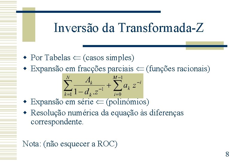 Inversão da Transformada-Z w Por Tabelas (casos simples) w Expansão em fracções parciais (funções