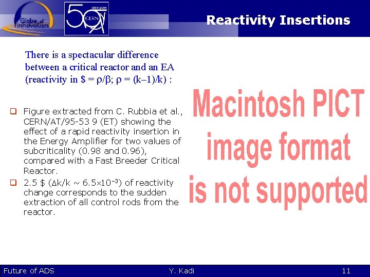 Reactivity Insertions There is a spectacular difference between a critical reactor and an EA
